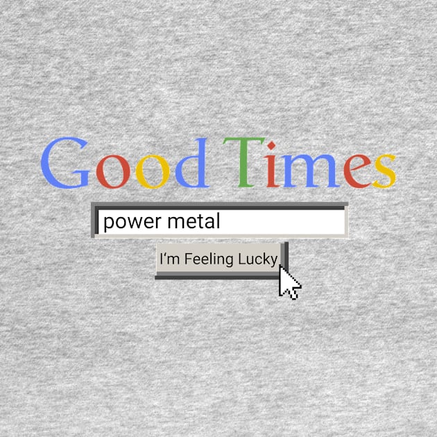 Good Times Power Metal by Graograman